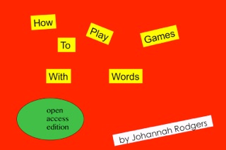 How To Play Games With Words: Open Access Edition by Johannah Rodgers