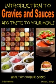 Introduction to Gravies and Sauces: Add Taste to Your Meals - Dueep J. Singh