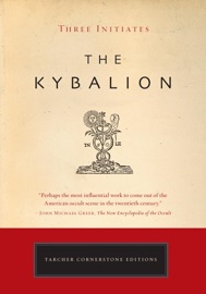 The Kybalion - William Walker Atkinson, Three Initiates & Philip Deslippe