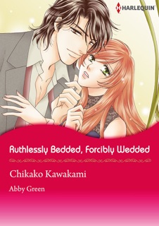 Ruthlessly Bedded, Forcibly Wedded by Chikako Kawakami & Abby Green