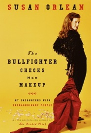 The Bullfighter Checks Her Makeup - Susan Orlean