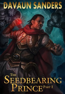 The Seedbearing Prince: Part I by DaVaun Sanders