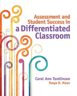 Assessment and Student Success in a Differentiated Classroom by Carol Ann Tomlinson & Tonya R. Moon