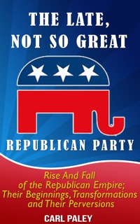 The Late, Not So Great, Republican Party: by Carl Paley