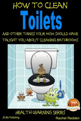 Read: How to Clean Toilets: Book And other things your Mom should have taught you about cleaning Bathrooms