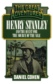 Henry Stanley and the Quest for the Source of the Nile - Daniel Cohen