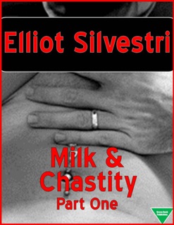 Milk & Chastity (Part One) by Elliot Silvestri