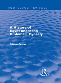 A History of Egypt under the Ptolemaic Dynasty (Routledge Revivals) - Edwyn Bevan
