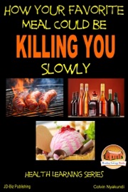 How Your Favorite Meal Could be Killing You Slowly - Colvin Tonya Nyakundi
