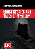 Ghost Stories and Tales of Mystery - Joseph Sheridan Le Fanu