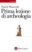 Prima lezione di archeologia - Daniele Manacorda