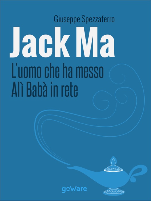 Jack Ma. L’uomo che ha messo Alì Babà in rete