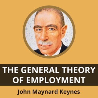 The General Theory Of Employment By: John Maynard Keynes by John Maynard Keynes