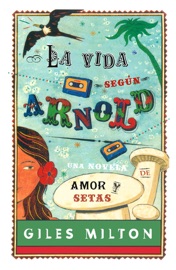 La vida según arnold: Una novela de amor y setas - Giles Milton