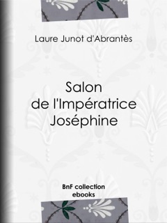 Salon de l'Impératrice Joséphine by Laure Junot d'Abrantès
