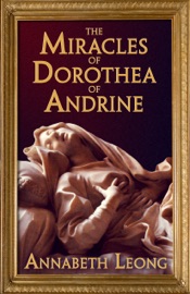 The Miracles of Dorothea of Andrine - Annabeth Leong