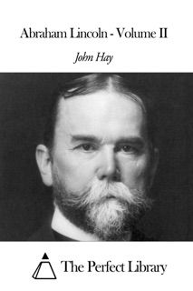 Abraham Lincoln - Volume II by John Hay
