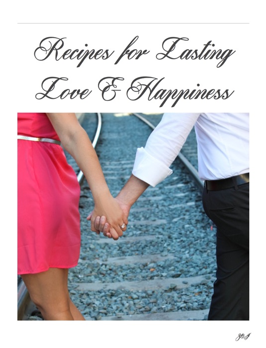 Recipes for Lasting Love & Happiness