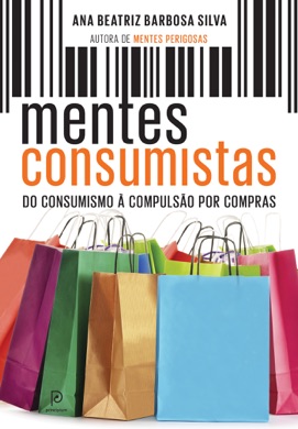 Capa do livro Mentes Consumistas: do consumismo à compulsão por compras de Ana Beatriz Barbosa Silva