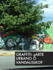 Graffiti- ¿Arte urbano o vandalismo? - Margot Bustamante, Karla Candia, Melissa Alvarez, Patricia Berrones, Marcos Salazar & Diego Elizondo