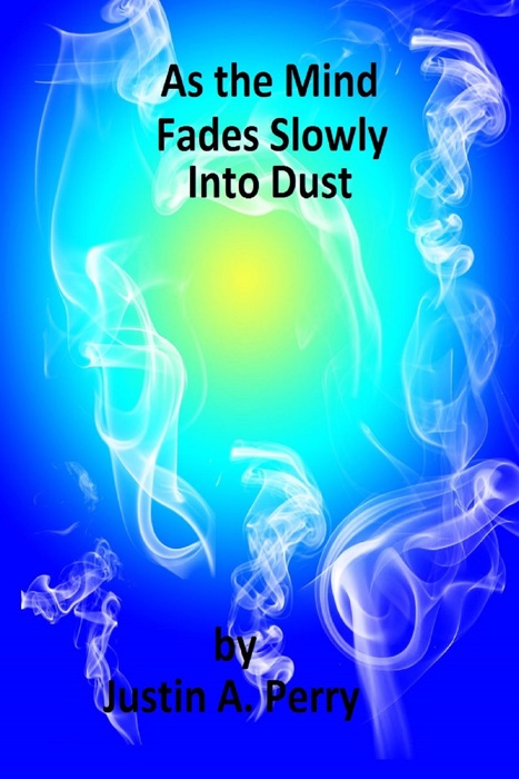 As the Mind Fades Slowly Into Dust