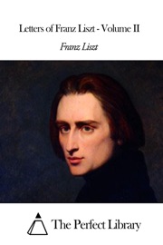 Letters of Franz Liszt - Volume II