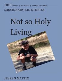 Not so Holy Living - Jesse S Mattix