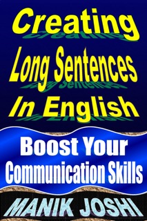 Creating Long Sentences in English: Boost Your Communication Skills by Manik Joshi