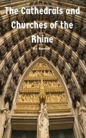 The Cathedrals and Churches of the Rhine - M.F Mansfield