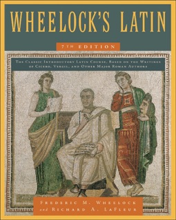 Wheelock's Latin, 7th Edition by Frederic M. Wheelock & Richard A. Lafleur