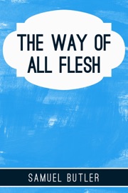 The Way of All Flesh - Samuel Butler