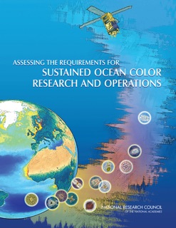 Assessing the Requirements for Sustained Ocean Color Research and Operations by Committee on Assessing Requirements for Sustained Ocean Color Research and Operations, Ocean Studies Board, Space Studies Board, Division on Earth and Life Studies, Division on Engineering and Physical Sciences & National Research Council