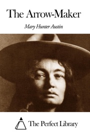 The Arrow-Maker - Mary Hunter Austin