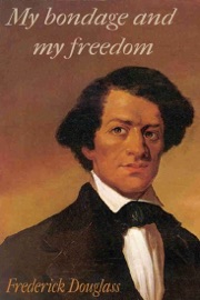 My bondage and my freedom - Frederick Douglass