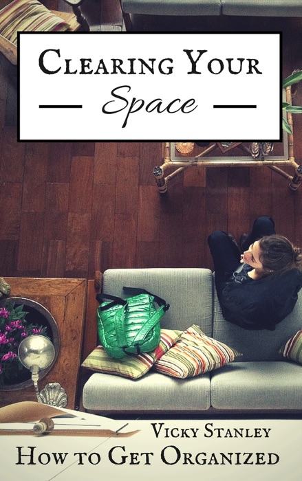 Clearing Your Space - How to Get Organized