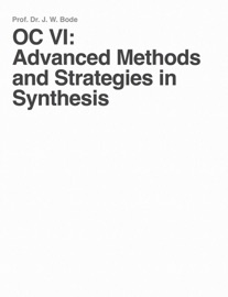 OC VI: Advanced Methods and Strategies in Synthesis - Bode Group