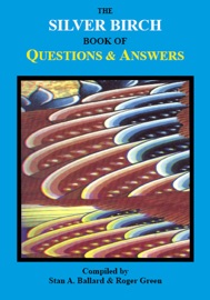 The Silver Birch Book of Questions & Answers - Stan A. Ballard & Roger Green
