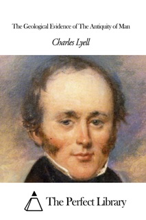The Geological Evidence of The Antiquity of Man by Charles Lyell