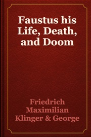 Faustus his Life, Death, and Doom - Friedrich Maximilian Klinger & George Borrow