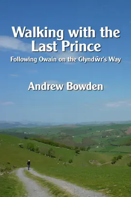 Read: Walking with the Last Prince: Following Book Owain on the Glyndwr's Way
