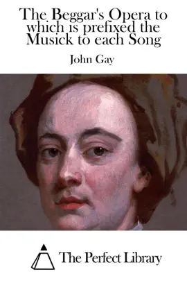 The Beggar's Opera to which is prefixed the Musick to each Song