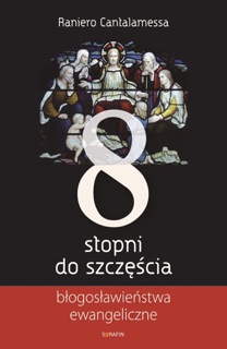 8 stopni do szczęścia. Błogosławieństwa ewangeliczne by Raniero Cantalamessa