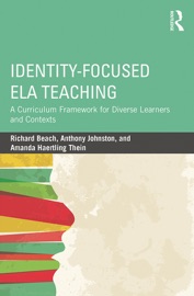Identity-Focused ELA Teaching - Richard Beach, Anthony Johnston & Amanda Haertling Thein