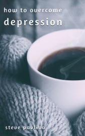 How to Overcome Depression - Steve Pavlina