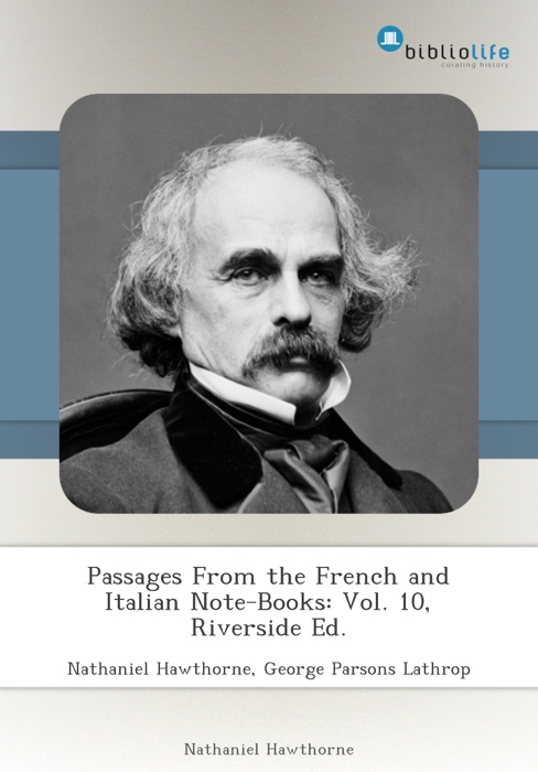 Passages From the French and Italian Note-Books: Vol. 10, Riverside Ed.