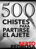 500 Chistes para partirse el ajete - Berto Pedrosa