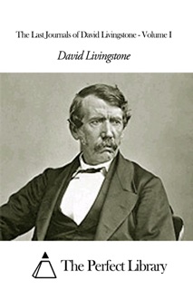 The Last Journals of David Livingstone - Volume I by David Livingstone