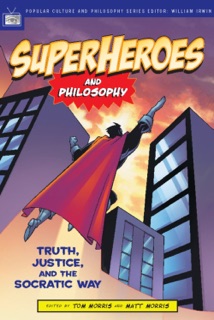 Superheroes and Philosophy by Tom Morris, Matt Morris & William Irwin