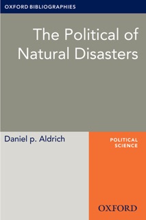 The Politics of Natural Disasters: Oxford Bibliographies Online Research Guide by Daniel P. Aldrich
