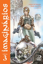 Imaginários - contos de fantasia, ficção científica e terror v. 3 - Eduardo Spohr, Marcelo Ferlin Assami, Rober Pinheiro, Douglas MCT, Lidia Zuin, Marcelo A. Galvão, Cirilo S. Lemos, Fernando Santos de Oliveira, Ana Cristina Rodrigues & Fábio Fernandes